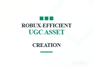 Ugc Assets: Creating Robux-Efficient Designs