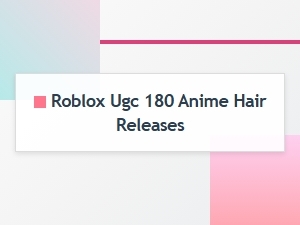 Roblox Anime Hair Ugc Releases: Latest Updates