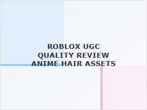 Anime Hair Asset Reviews for Roblox Ugc