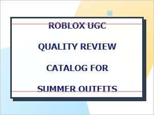 Roblox Summer Ugc Catalog Review: Quality Guide