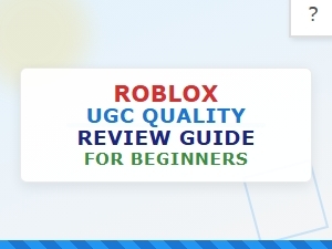 Beginner's Guide to Roblox Ugc Quality Reviews